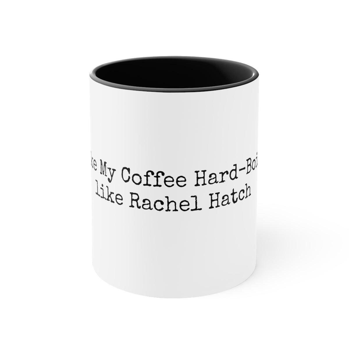 &#39;I Like My Coffee Hard Boiled Like Rachel Hatch&#39; Coffee Mug